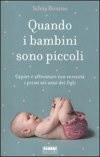 Quando i bambini sono piccoli. Capire e affrontare con serenità i primi sei anni dei figli Prezzo Basso