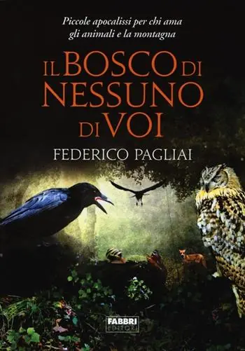 Offerta Del Giorno Il bosco di nessuno di voi. Piccole apocalissi per chi ama gli animali e la montagna