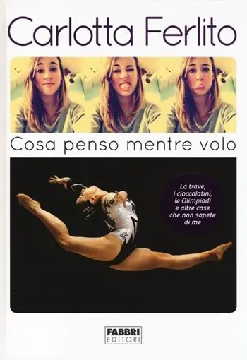 Cosa penso mentre volo. La trave, i cioccolatini, le Olimpiadi e altre cose che non sapete di me Soddisfatti O Rimborsati