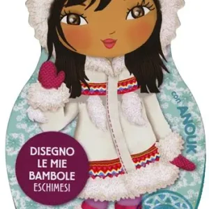 Disegno le mie bambole eschimesi con Anouk. Con adesivi. Ediz. illustrata Novità