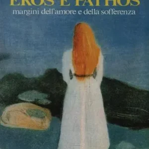 Pagamento Sicuro Eros e pathos. Margini dell‘amore e della sofferenza