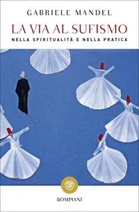 Consegna Rapida La via al Sufismo. Nella spiritualità e nella pratica
