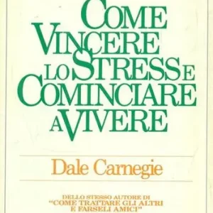 Come vincere lo stress e cominciare a vivere Prezzo Ridotto