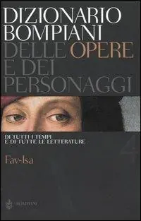 Nuovo Arrivo Dizionario Bompiani delle opere e dei personaggi di tutti i tempi e di tutte le letterature. Vol. 4 Fav-Isa.
