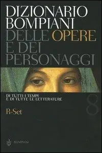 Quantità Limitata Dizionario Bompiani delle opere e dei personaggi di tutti i tempi e di tutte le letterature. Vol. 8 R-Set.