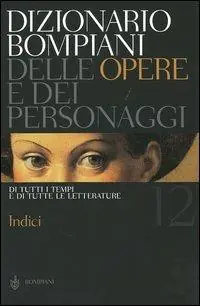 Dizionario Bompiani delle opere e dei personaggi di tutti i tempi e di tutte le letterature. Vol. 12 Indici. Più Venduto
