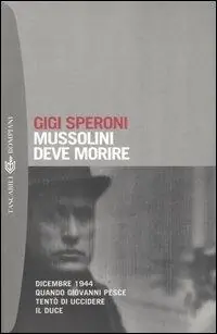 Bestseller Mussolini deve morire. Dicembre 1944 quando Giovanni Pesce tentò di uccidere il duce