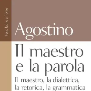 Il maestro e la parola. Il maestro, la dialettica, la retorica, la grammatica. Testo latino a fronte Solo Oggi