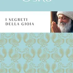 I segreti della gioia Soddisfatti O Rimborsati