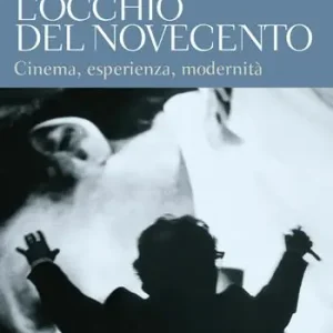 Affare L‘occhio del Novecento. Cinema, esperienza, modernità