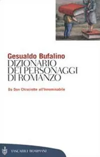 Dizionario dei personaggi di romanzo. Da don Chisciotte all‘Innominabile Bestseller