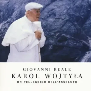 Novità Karol Wojtyla. Un pellegrino dell‘assoluto