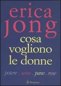 Cosa vogliono le donne. Potere, sesso, pane, rose Non Perdere