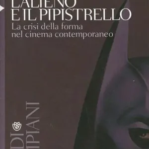 Prezzo Ridotto L‘ alieno e il pipistrello. La crisi della forma nel cinema contemporaneo