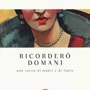 Ricorderò domani. Una storia di madri e di figlie Prezzo Scontato