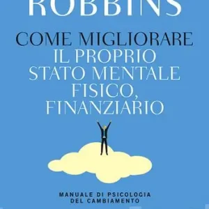Promo Stagionale Come migliorare il proprio stato mentale, fisico e finanziario. Manuale di psicologia del cambiamento