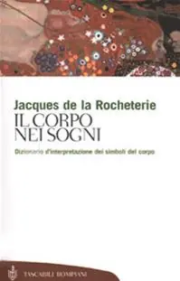 Soddisfatti O Rimborsati Il corpo nei sogni. Dizionario d‘interpretazione dei simboli del corpo