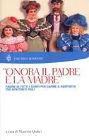 Onora il padre e la madre. Pagine di tutti i tempi per capire il rapporto tra genitori e figli Spedito Oggi
