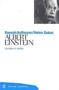 Albert Einstein. Creatore e ribelle Professionale