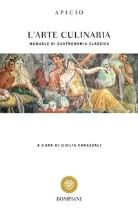 L‘arte culinaria. Manuale di gastronomia classica. Testo latino a fronte Compra Adesso