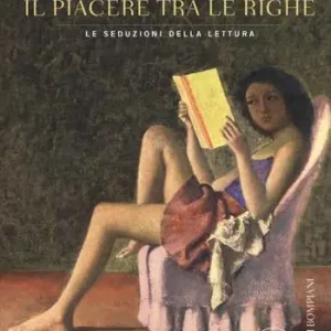 Novità Il piacere tra le righe. Le seduzioni della lettura