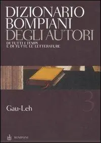 Dizionario Bompiani degli autori. Di tutti i tempi e di tutte le letterature. Vol. 3 Gau-Leh Consegna Rapida
