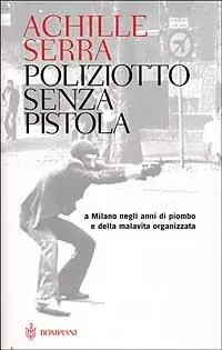 Poliziotto senza pistola. A Milano negli anni di piombo e della malavita organizzata Promozione