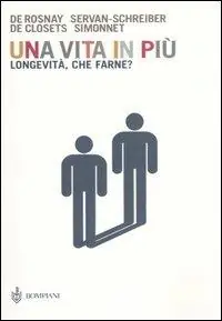 Una vita in più. Longevità, che farne? Ultime Pezzi