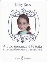 Aiuto, speranza e felicità. Il divorzio spiegato ai miei genitori Prezzo Scontato