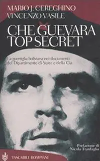 Che Guevara top secret. La guerriglia boliviana nei documenti del Dipartimento di Stato e della Cia Popolare
