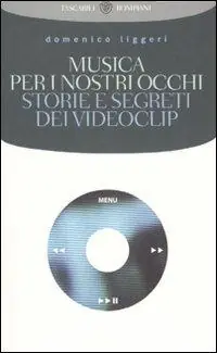 Must-Have Musica per i nostri occhi. Storie e segreti dei videoclip