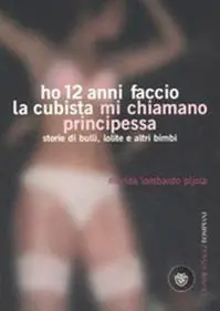 Ho 12 anni faccio la cubista mi chiamano Principessa. Storie di bulli, lolite e altri bimbi Compra Oggi Stesso