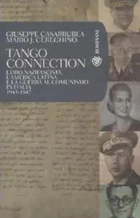 Tango Connection. L‘oro nazifascista, l‘America Latina e la guerra al comunismo in Italia. 1943-1947 Super Prezzo