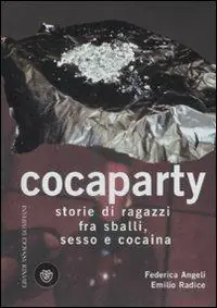 Cocaparty. Storie di ragazzi fra sballi, sesso e cocaina Nuova Collezione