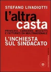 L‘ altra casta. Privilegi. Carriere. Misfatti e fatturati da multinazionale. L‘inchiesta sul sindacato Direttamente Dal Produttore