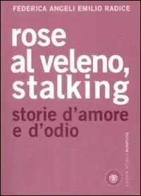 Bestseller Rose al veleno, stalking. Storie d‘amore e d‘odio