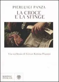 La croce e la sfinge. Vita scellerata di Giovan Battista Piranesi Offerta Limitata