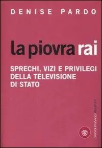 Sconto La piovra Rai. Sprechi, vizi e privilegi della televisione di Stato