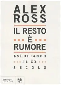 Il resto è rumore. Ascoltando il XX secolo Novità