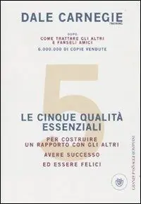 Sconto Le cinque qualità essenziali per costruire un rapporto con gli altri, avere successo ed essere felici