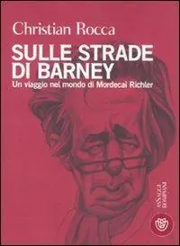 Prezzo Ridotto Sulle strade di Barney. Un viaggio nel mondo di Mordecai Richler