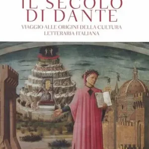 Compra Online Il secolo di Dante. Viaggio alle origini della cultura letteraria italiana