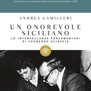 Ultime Pezzi Un onorevole siciliano. Le interpellanze parlamentari di Leonardo Sciascia