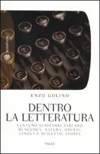 Dentro la letteratura. Ventuno scrittori parlano di scuola, natura, operai, lingua e dialetto, storia Subito Disponibile