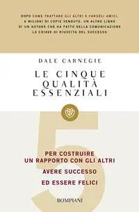 Le cinque qualità essenziali per costruire un rapporto con gli altri, avere successo ed essere felici Ultime Pezzi