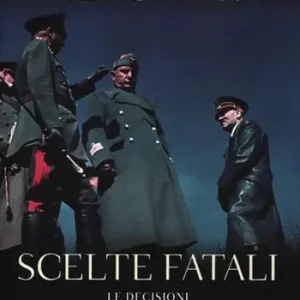 Scelte fatali. Le decisioni che hanno cambiato il mondo. 1940-1941 Compra Oggi Stesso
