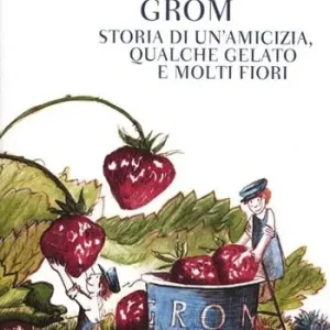 A Buon Prezzo Grom. Storia di un‘amicizia, qualche gelato e molti fiori