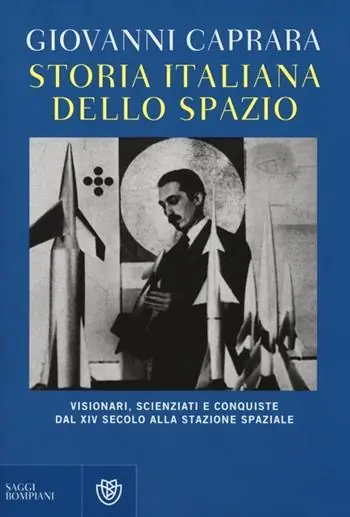 Storia italiana dello spazio. Visionari, scienziati e conquiste dal XIV secolo alla stazione lunare Miglior Prezzo