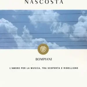 La melodia nascosta. L‘amore per la musica, tra scoperta e ribellione Pagamento Sicuro