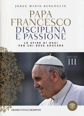 Disciplina e passione. Le sfide di oggi per chi deve educare. Educare. Vol. 3 Compra Adesso